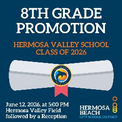 8th Grae Promotion - Hermosa Valley School Class of 2026 - June 12, 2026, at 5:00 PM, Hermosa Valley Field, followed by a Reception
